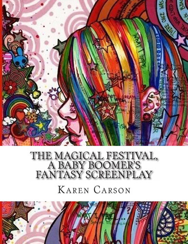 The Magical Festival, a Baby Boomer's Fantasy Screenplay by Karen Carson