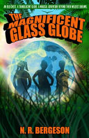 The Magnificent Glass Globe by N. R. Bergeson