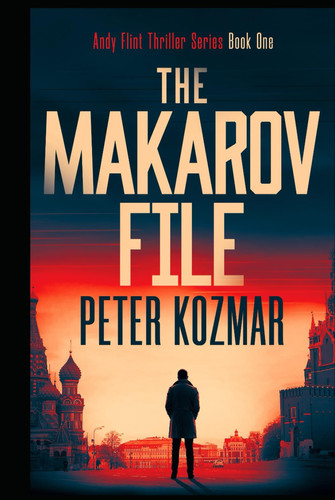 The Makarov File Andy Flint Thriller Series Book One by Peter Kozmar
