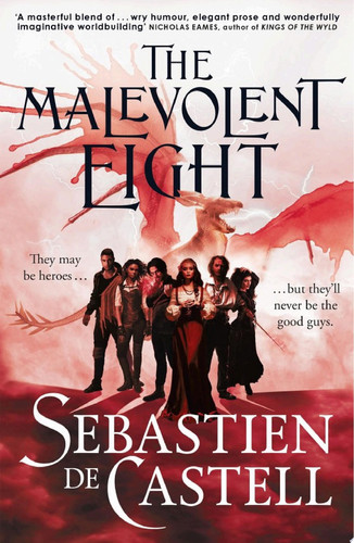 The Malevolent Eight The Explosive Sequel to the Massive Hit Fantasy Novel THE MALEVOLENT SEVEN by Sebastien de Castell