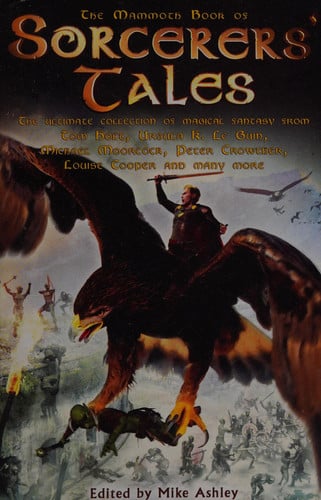 The Mammoth Book of Sorcerer's Tales The Ultimate Collection of Magical Fantasy from Philip Pullman, Neil Gaiman, Michael Moorcock, Patricia McKill by Mike Ashley
