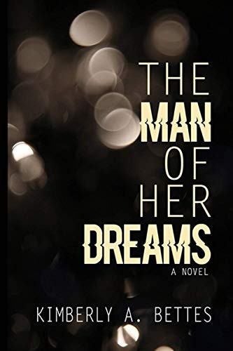 The Man of Her Dreams by Bettes, Kimberly A.