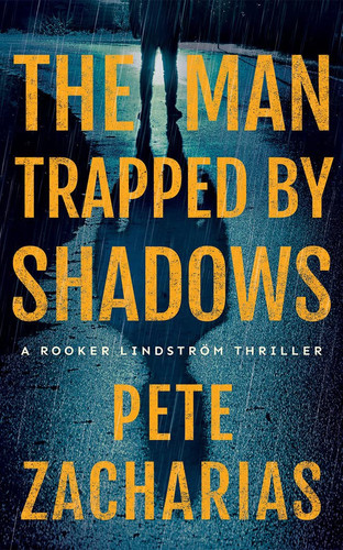 The Man Trapped by Shadows (Rooker Lindström Thriller, 2) by Zacharias, Pete
