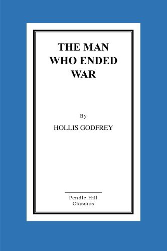 The man who ended war by Hollis Godfrey