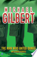 The Man Who Hated Banks & Other Mysteries by Michael Gilbert