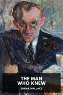 The Man Who Knew by Edgar Wallace