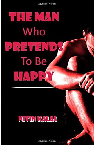 The Man Who Pretends To be Happy by Kalal, Nitin