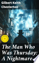 The Man Who Was Thursday: A Nightmare by Gilbert Keith Chesterton