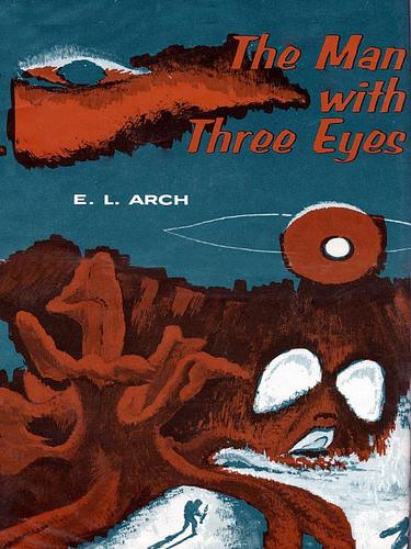 The Man With Three Eyes by E. L Arch