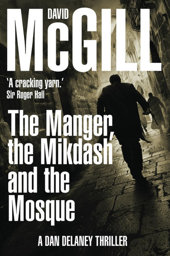 The Manger, the Mikdash and the Mosque (The Dan Delaney Thrillers) by McGill, David