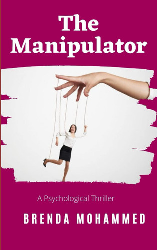 The Manipulator A Psychological Thriller by Brenda Mohammed