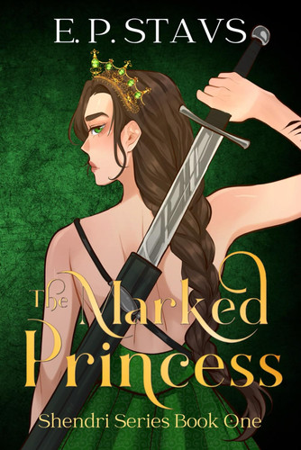 The Marked Princess A New Adult Fantasy Romance by E. P. Stavs