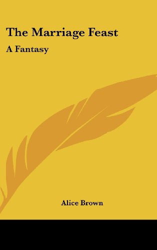 The Marriage Feast: A Fantasy by Brown, Alice