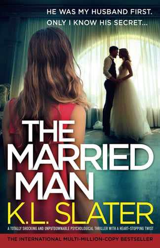 The Married Man A Totally Shocking and Unputdownable Psychological Thriller with a Heart-Stopping Twist by K. L. Slater