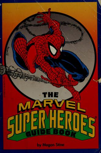 The Marvel super heroes guide book by Megan Stine
