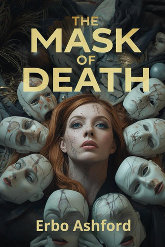The Mask of Death - A Haunting Psychological Thriller of Masks, Madness, and Revenge by ERBO. ASHFORD