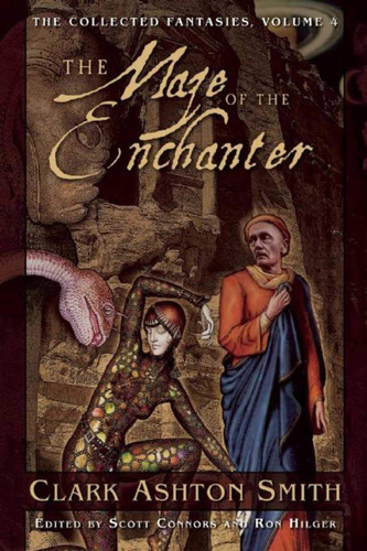The Maze of the Enchanter The Collected Fantasies, Vol. 4 by Clark Ashton Smith