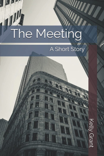 The Meeting A Short Story by Kelly Grant