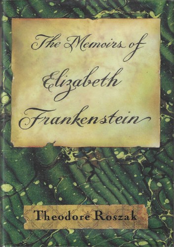 The memoirs of Elizabeth Frankenstein by Roszak, Theodore