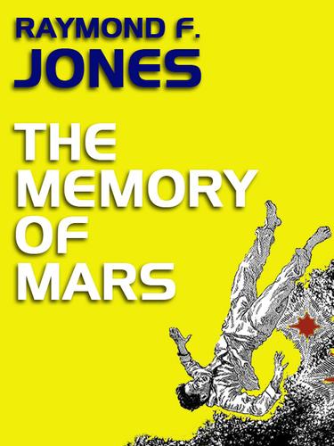 THE MEMORY OF MARS by Raymond F. Jones