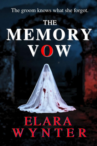 The Memory Vow - The Psychological Thriller & Mystery by ELARA. WYNTER