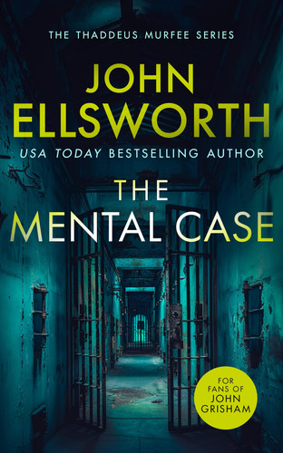 The Mental Case A Gripping Legal Thriller That Will Keep You Guessing by John Ellsworth