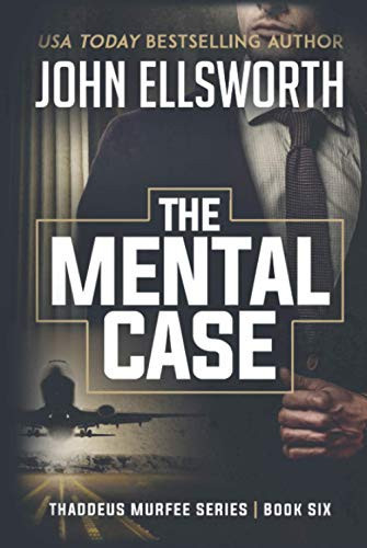 The Mental Case A Legal Thriller by John Ellsworth