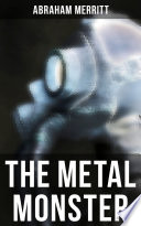 THE METAL MONSTER by Abraham Merritt