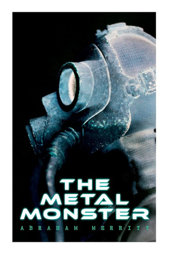 The Metal Monster Science Fantasy Novel by Abraham Merritt