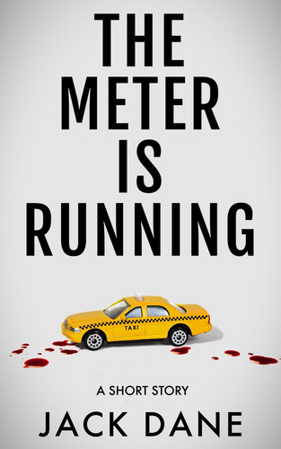 The Meter Is Running: A Psychological Thriller Short Story by Dane, Jack