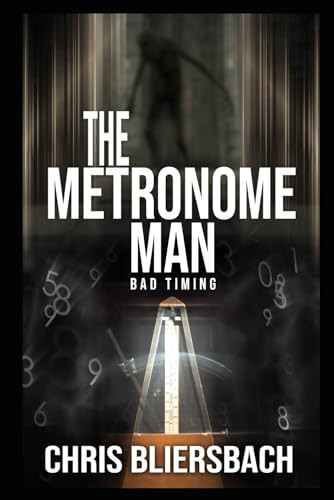 The Metronome Man: Bad Timing: A Serial Killer Thriller Series Book 1 (The Metronome Man Series) by Bliersbach, Chris