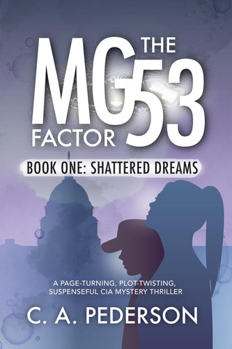 The MG53 Factor: Shattered Dreams - Book 1 of 3 trilogy: Action packed, page turning, plot twisting, suspenseful mystery thriller series by Pederson, C. A.