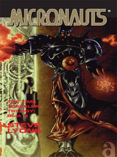 The  Micronauts: The Time Traveler Trilogy, Book 3 by Steve Lyons