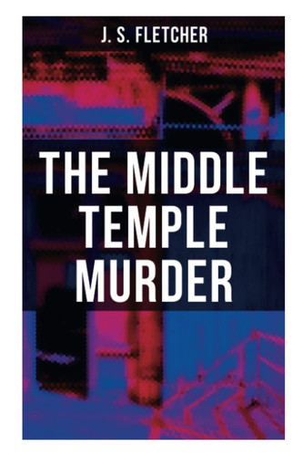 The Middle Temple Murder Crime Thriller by J. S. Fletcher