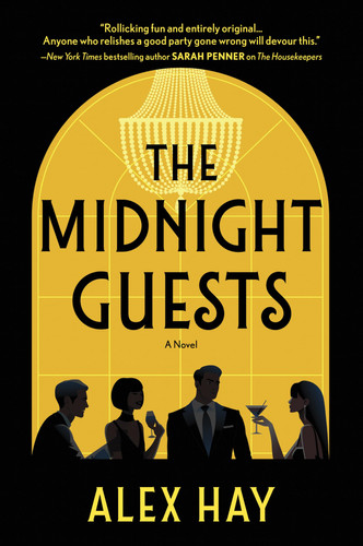 The Midnight Guests: A Lush, Intricate 1920s Mystery of Wealthy Strangers and Deadly Secrets by Hay, Alex