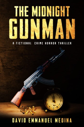 The Midnight Gunman A Fictional Crime-Thriller by DAVID EMMANUEL. MEDINA