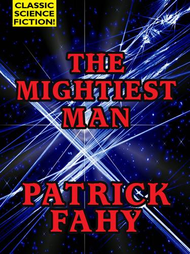 THE MIGHTIEST MAN by Patrick Fahy