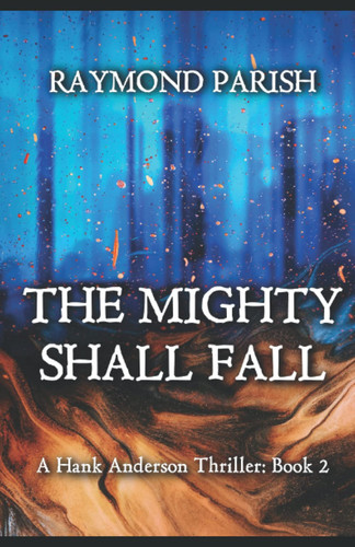 The Mighty Shall Fall A Hank Anderson Thriller by Raymond Parish