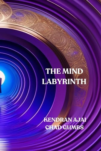 The Mind Labyrinth Reality Becomes Undone by KENDRAN AJAI CHAD. GUMBS