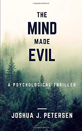 The Mind Made Evil A Psychological Thriller by Joshua Petersen