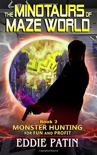The Minotaurs of Maze World Planeswalking Monster Hunters for Hire (Sci-Fi Multiverse Adventure Survival / Weird Fantasy) by Eddie Patin