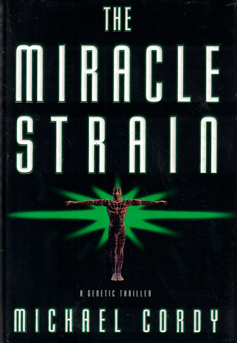 The Miracle Strain: A Genetic Thriller by Cordy, Michael