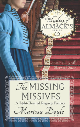 The Missing Missives: a Light-Hearted Regency Fantasy The Ladies of Almack's Book 7 by Marissa Doyle
