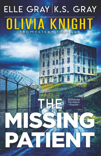 The Missing Patient (Olivia Knight FBI Mystery Thriller) by Gray, Elle