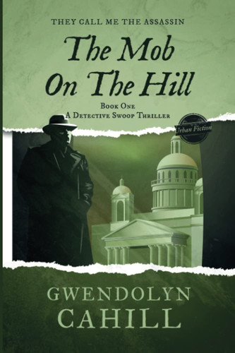 THE MOB ON THE HILL BOOK ONE: A Detective Swoop Thriller by Cahill, Gwendolyn