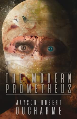 The Modern Prometheus: An Existential Body Horror Novel by Ducharme, Jayson Robert