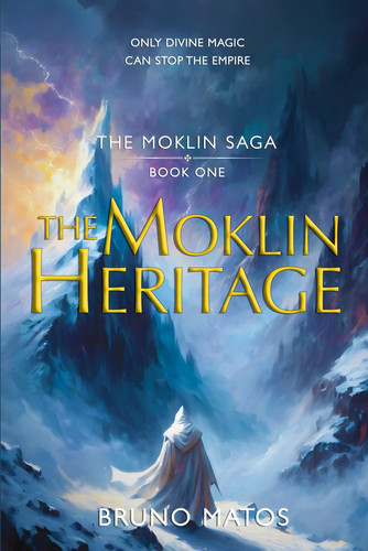 The Moklin Saga - Book 1 - The Moklin Heritage: An Epic Fantasy where Magic is the Key to Rule the World by BRUNO. MATOS