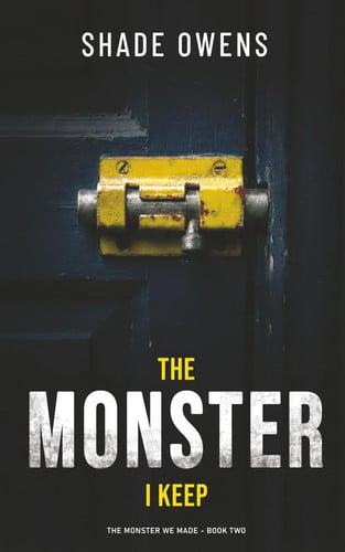 The Monster I Keep: (The Monster We Made #2) by Owens, Shade