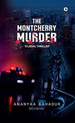 The Montcherry Murder: A Legal Thriller by Bevibinn, Ananyaa Bahadur