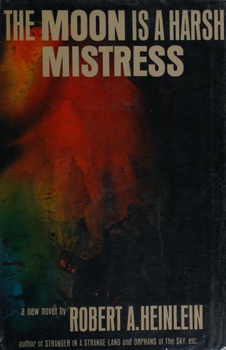 The moon is a harsh mistress by Robert A. Heinlein